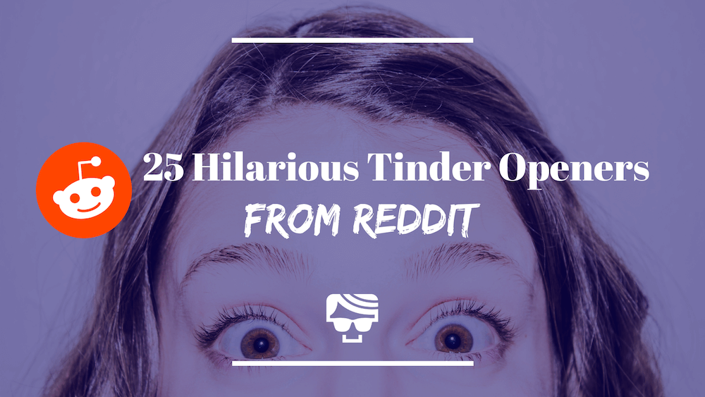 25 tinder openers from reddit September Dude Hack