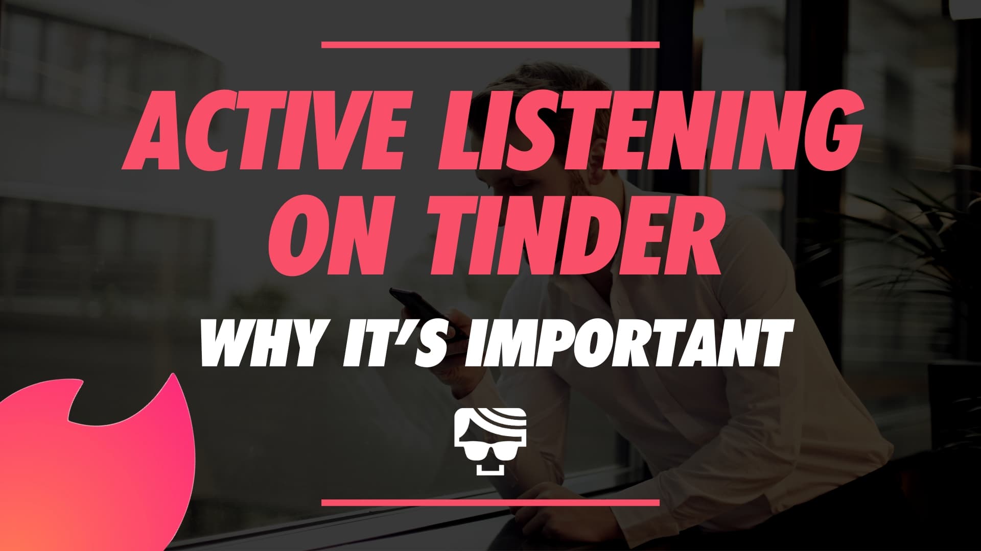 Why You Need To Actively Listen On Tinder