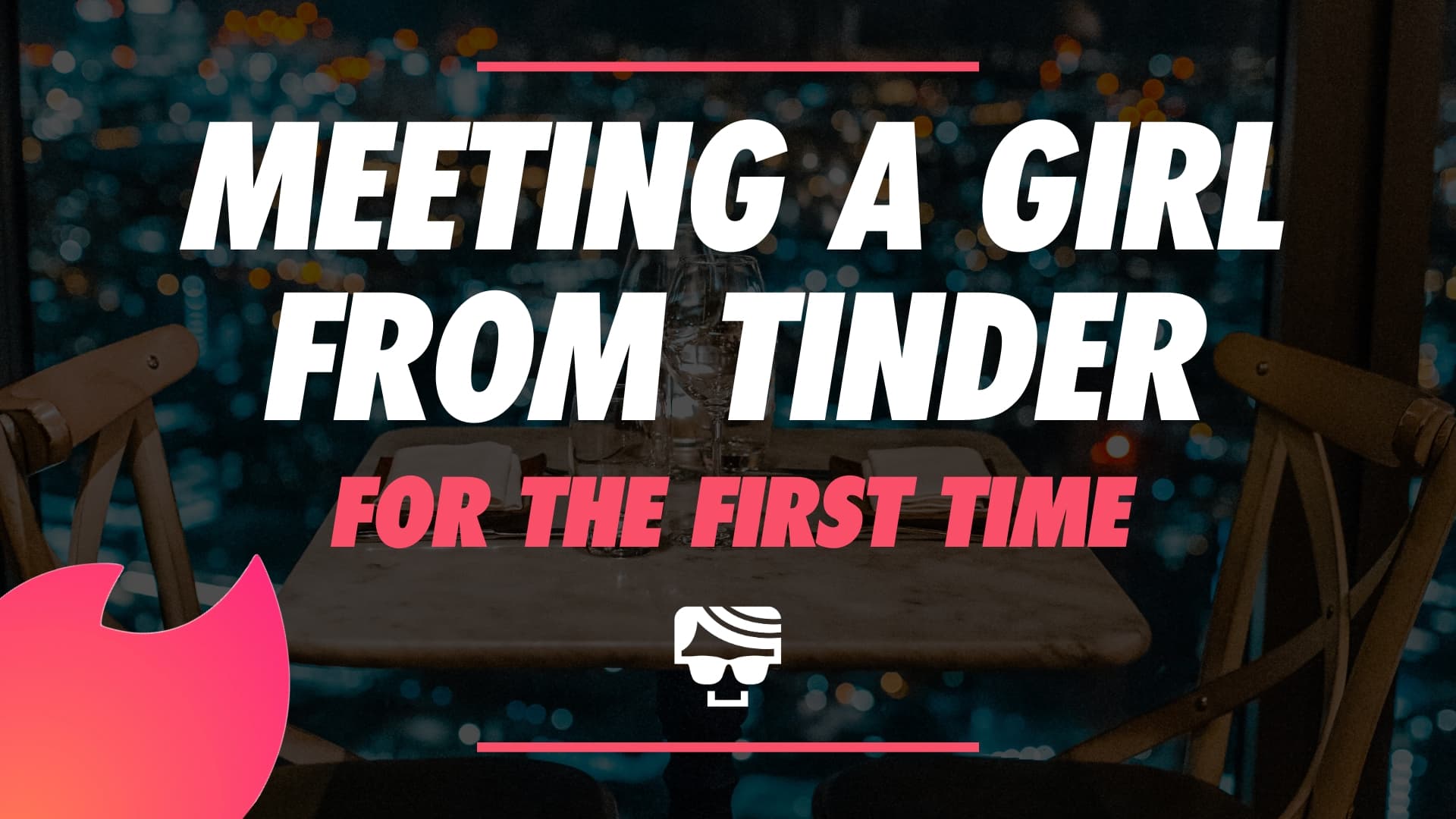 Meeting A Girl For The First Time In Person (From Tinder) & What To Say