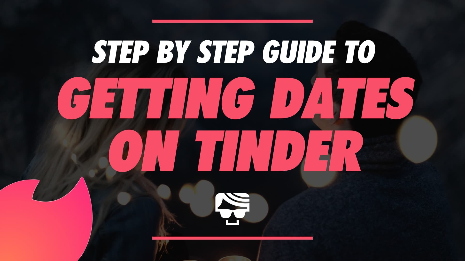 How To Get A Date On Tinder In 2022 – A Step By Step Guide