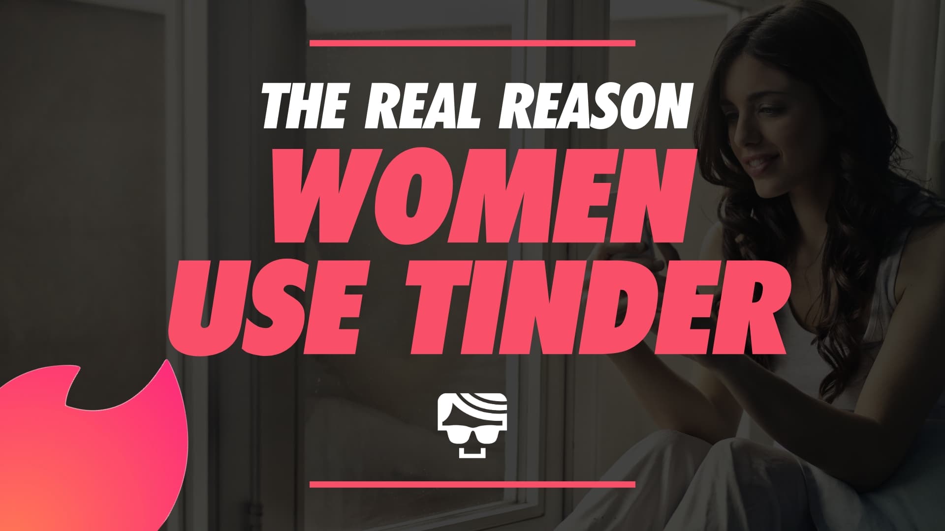 the real reasons women use tinder