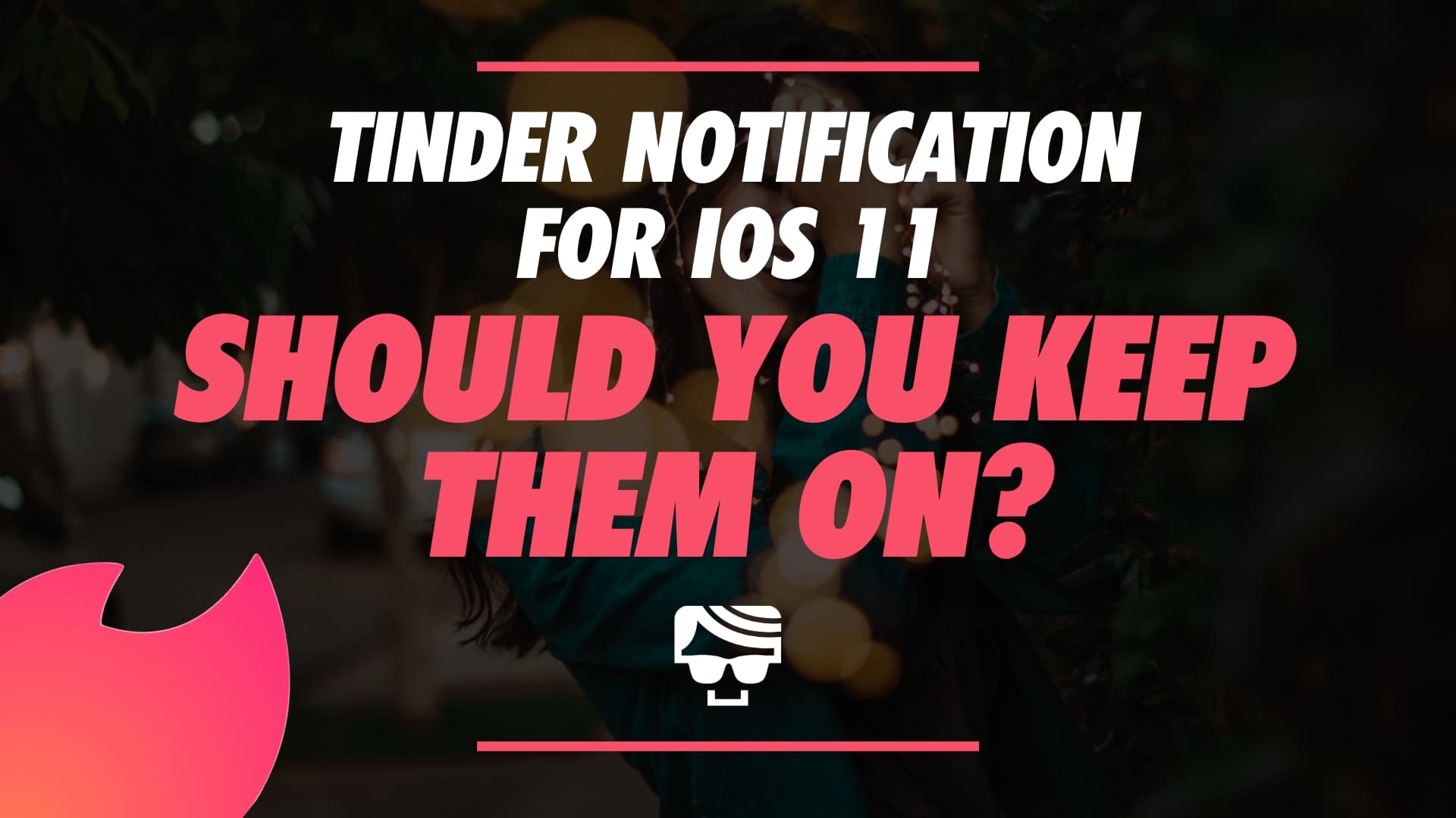 How To Turn On Tinder Notifications For iOS 11| Should They Be On?