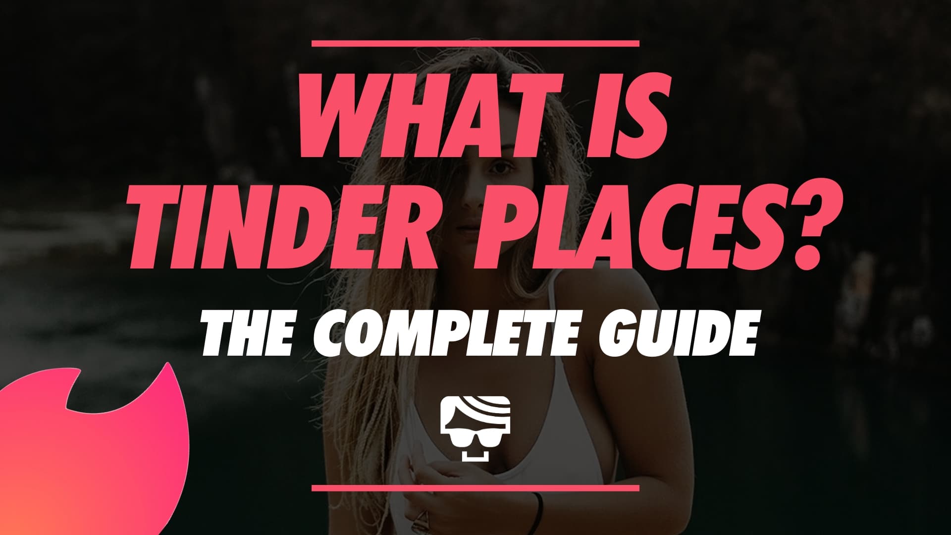 The Complete Guide To Tinder Places