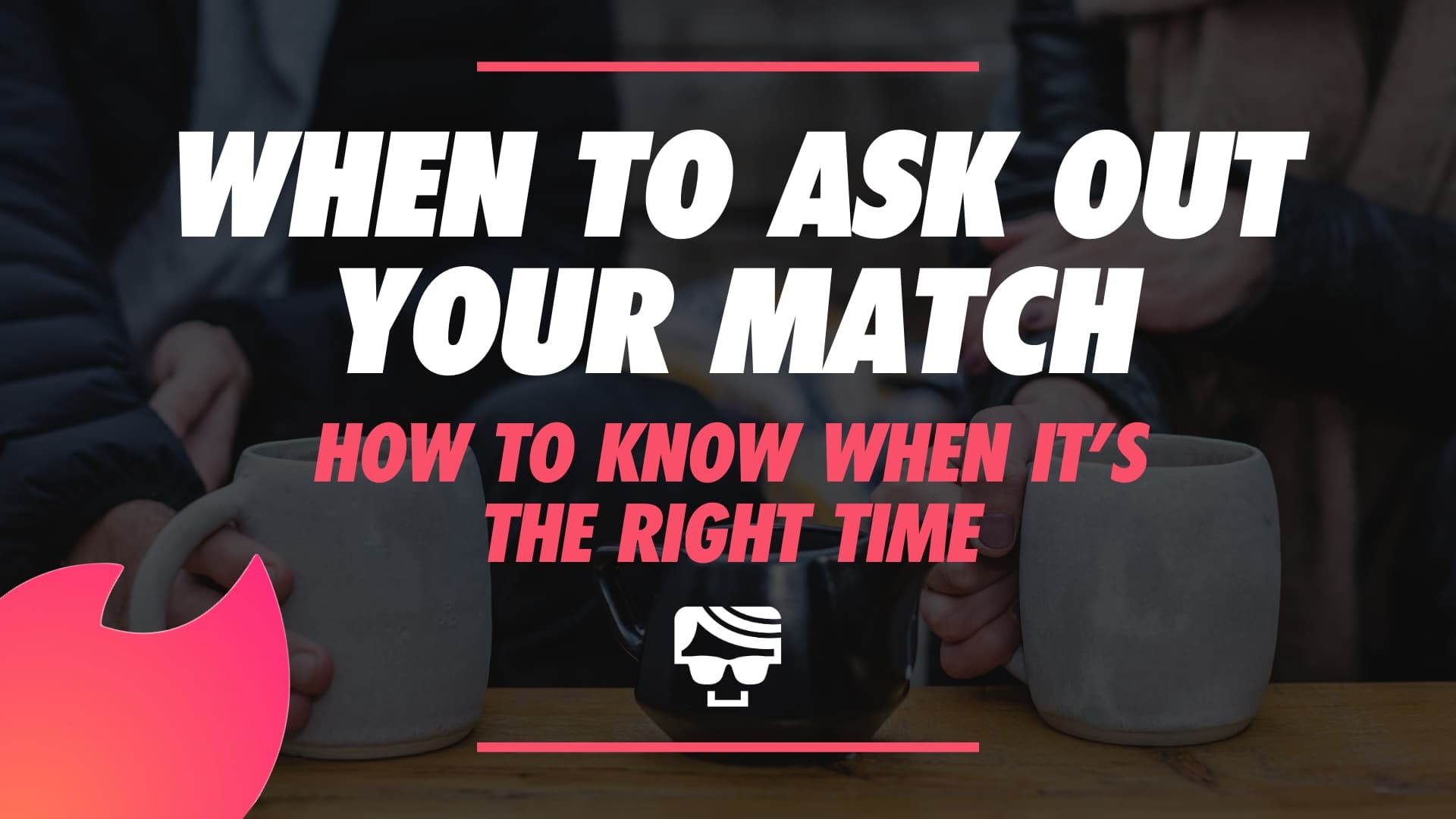 When Is The Right Time To Ask Your Tinder Match Out?
