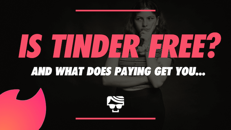 Is Tinder Free? What Does Paying For Tinder Get You?