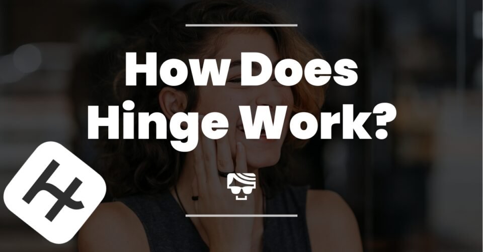 How Does Hinge Work? | What Is It And How To Use It