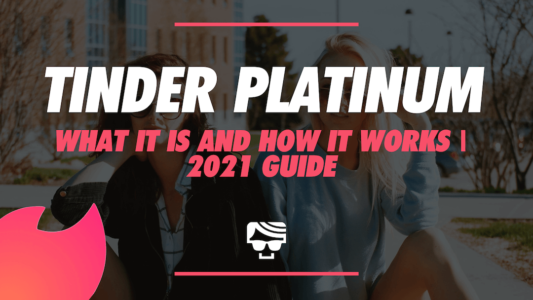 What Is Tinder Platinum and How Does it Work? 2021 Guide