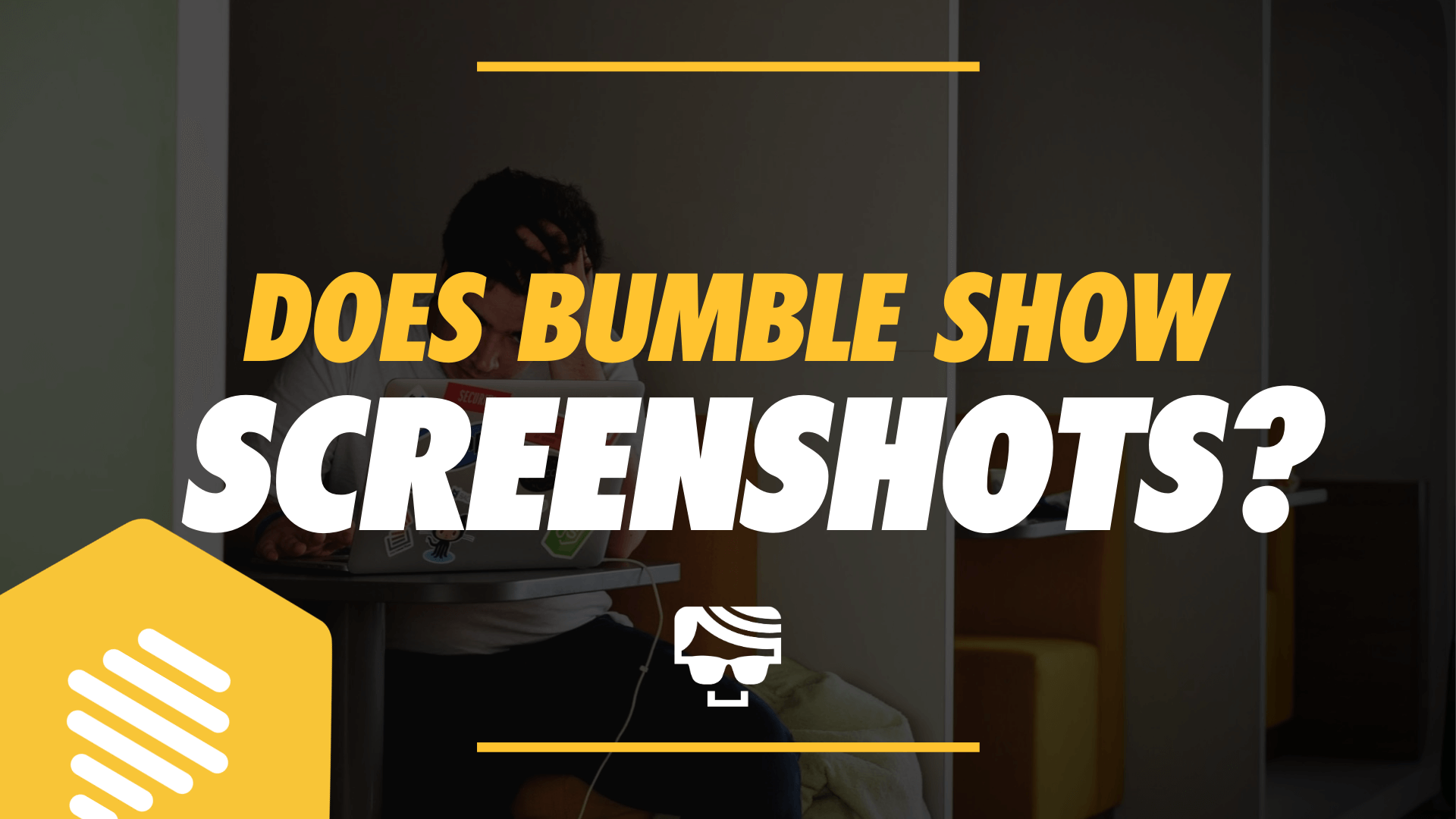 Does Bumble Show Screenshots? Will Your Match Be Notified in 2022?