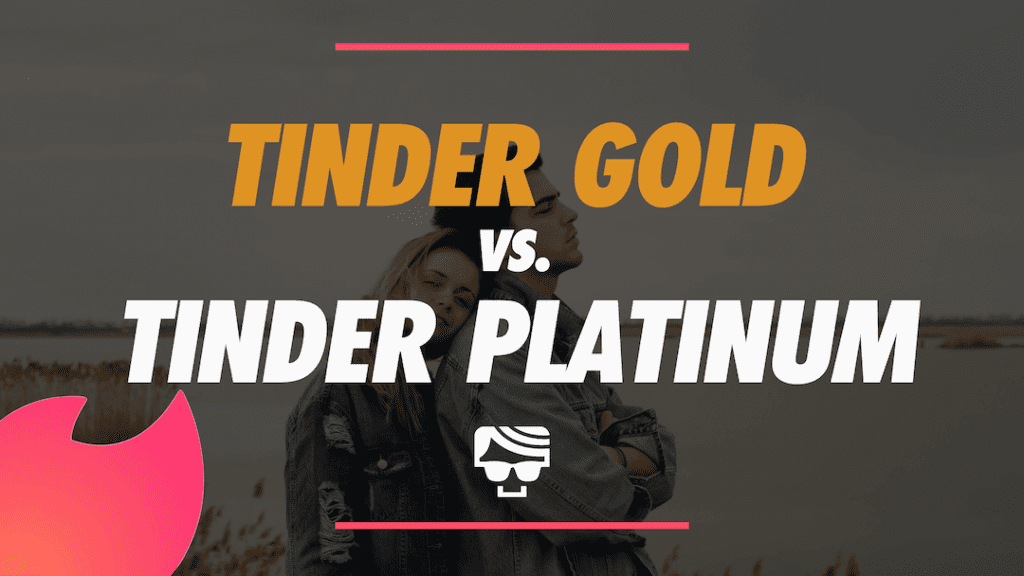 Tinder Gold vs. Tinder Platinum What's the Difference & Which is Better?