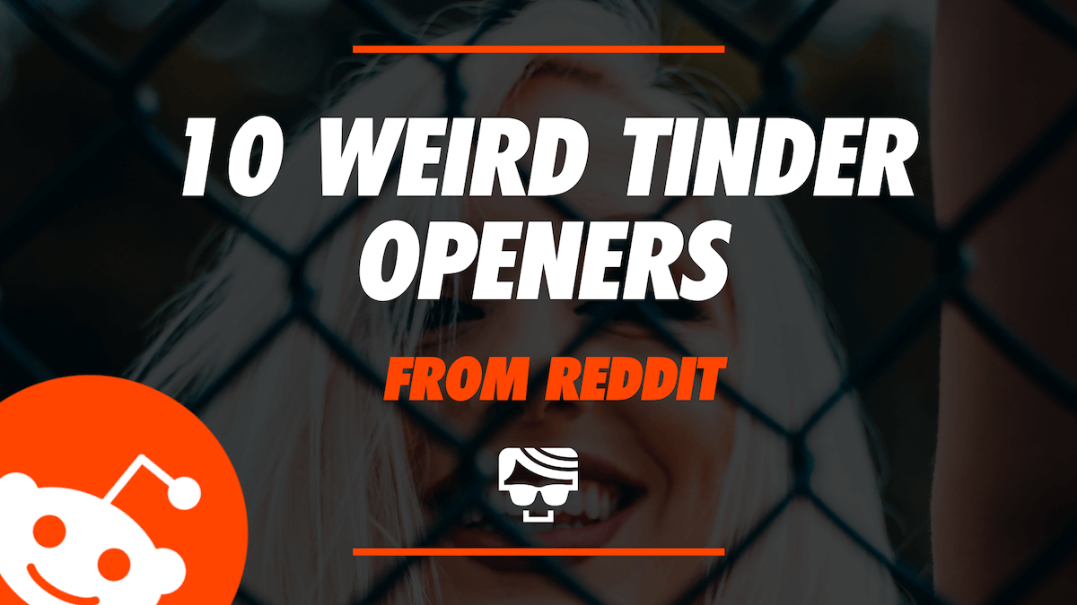 10 Weird Ways To Start A Tinder Conversation From Reddit