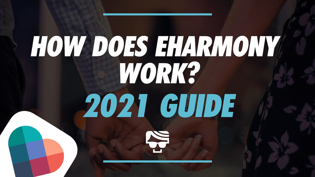 How Does Eharmony Work? What Is It And How To Use It 2021 Guide
