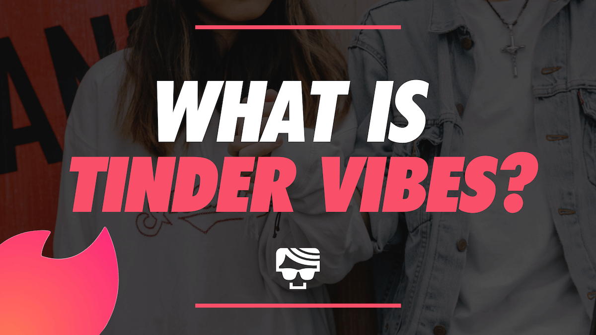 What Is Tinder Vibes? Featured Image