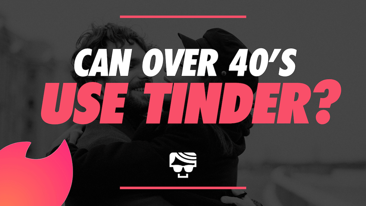 Can Over 40's Use Tinder?