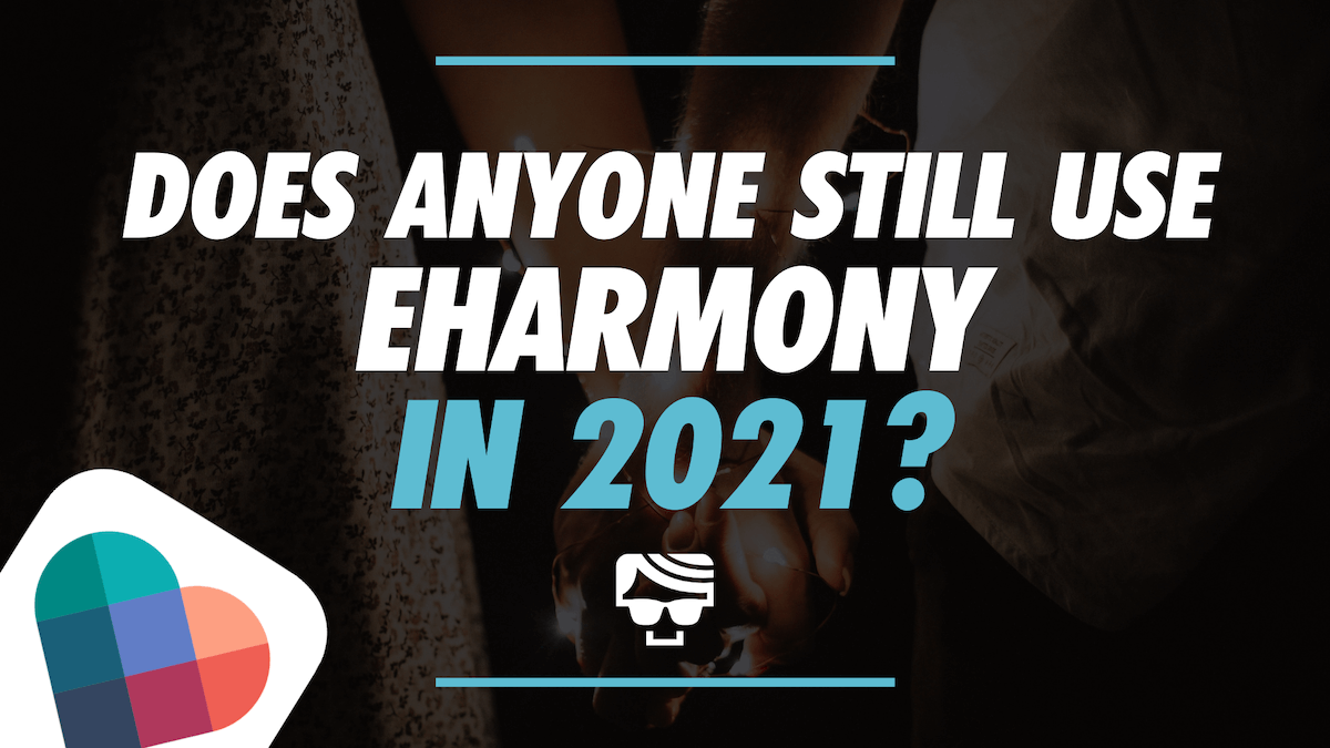 Does Anyone Still Use eharmony In 2021?