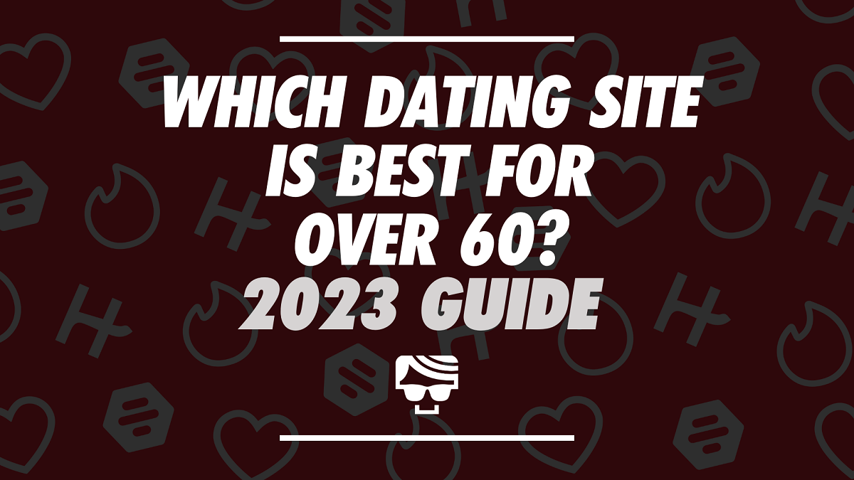 Which Dating Site Is Best For Over 60 2023 Guide