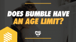 Does Bumble Have An Age Limit?