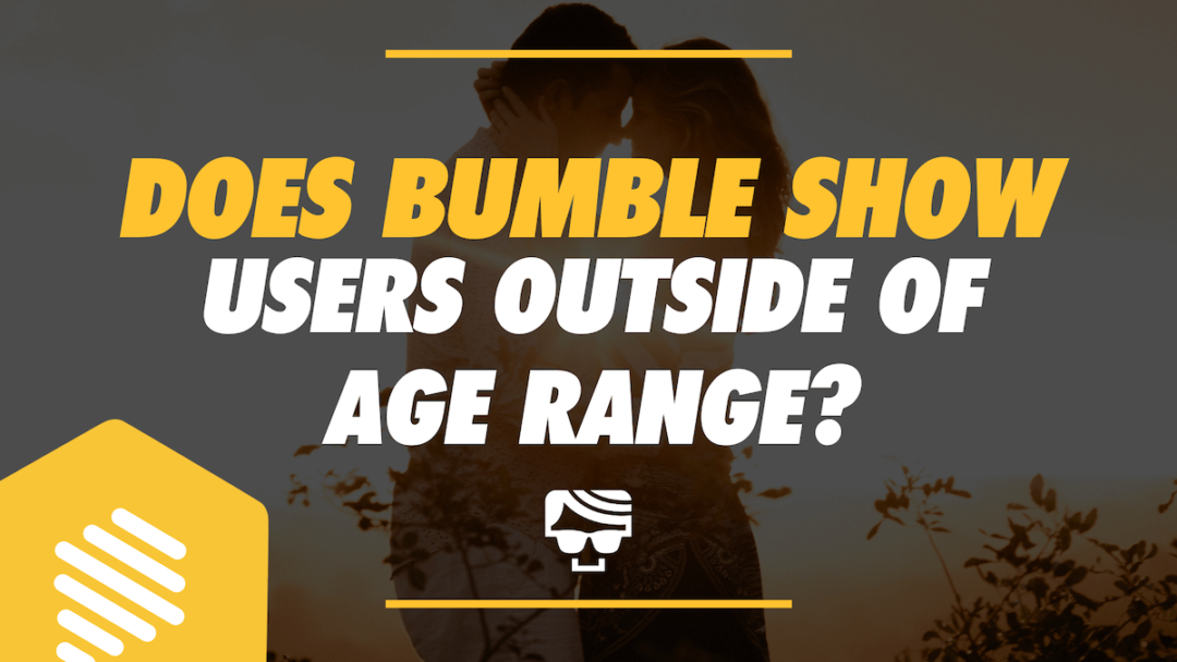 Does Bumble Show You To People Outside Your Age Range?