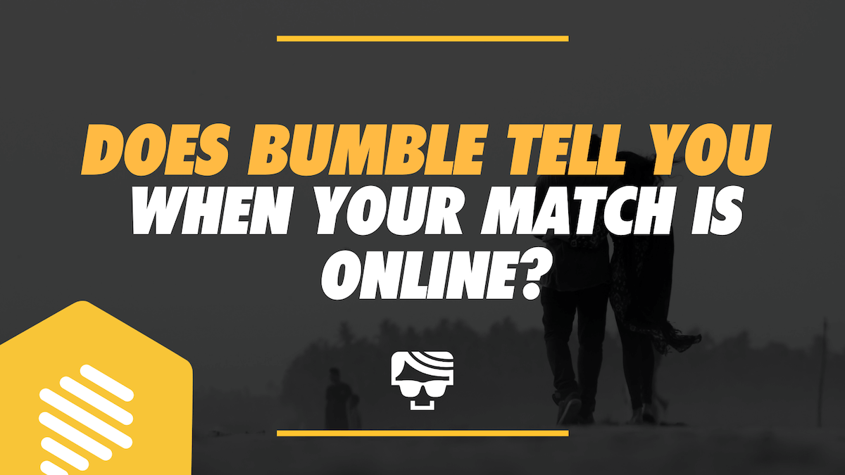 Does Bumble Tell You When Someone Is Online?