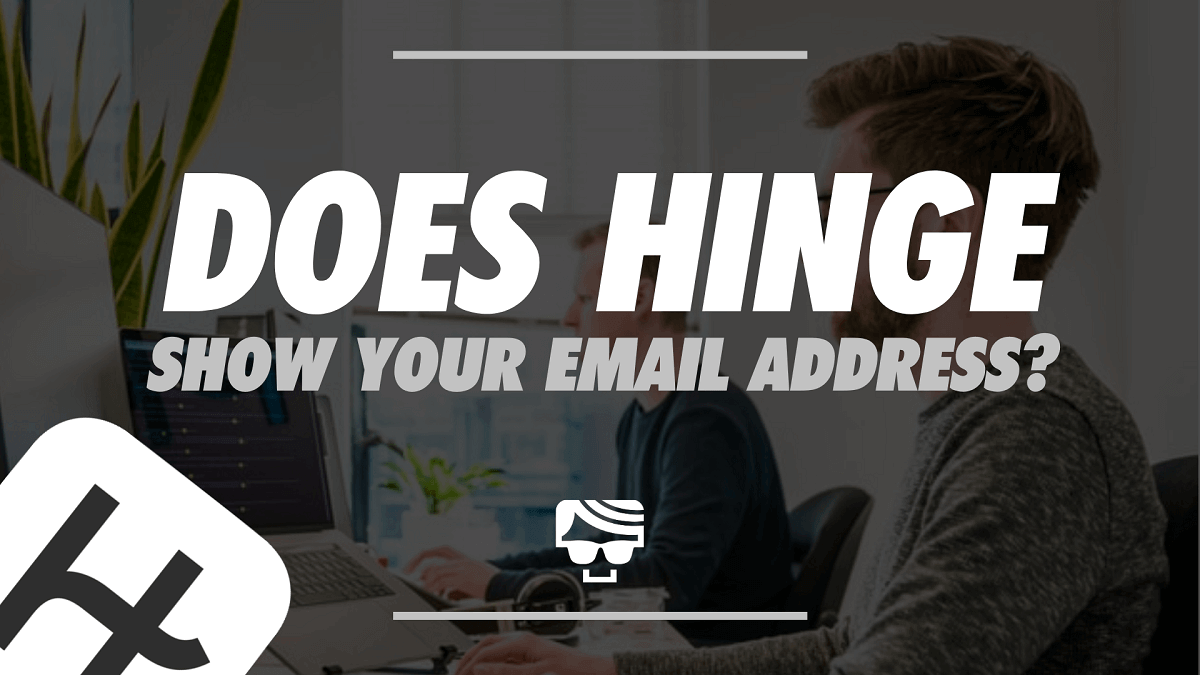 Does Hinge Show Your Email Address? Will Your Match See it?