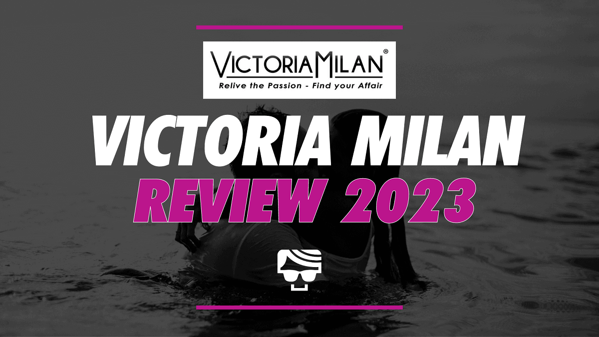 Victoria Milan Review 2023 | Cost, Effectiveness and Security Breakdown