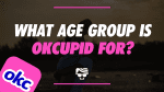 What Age Group IS OkCupid For?