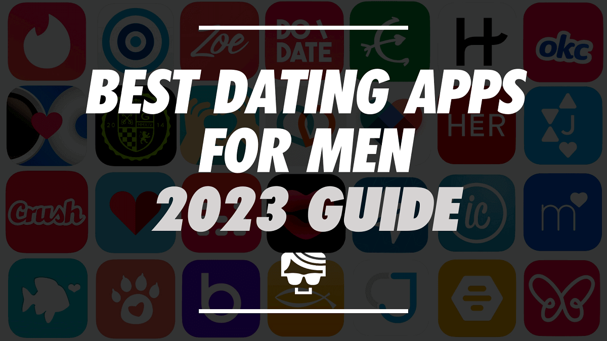 Best Dating Apps For Men In 2023 | For Love Or Hookups
