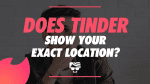 Does Tinder Show Your Exact Location