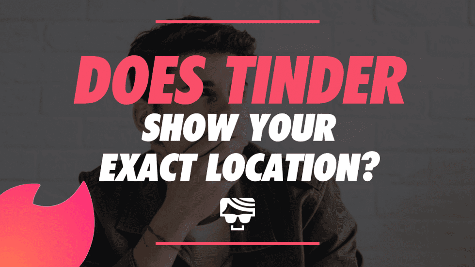 Does Tinder Show Your Exact Location? Does Location Update Automatically?