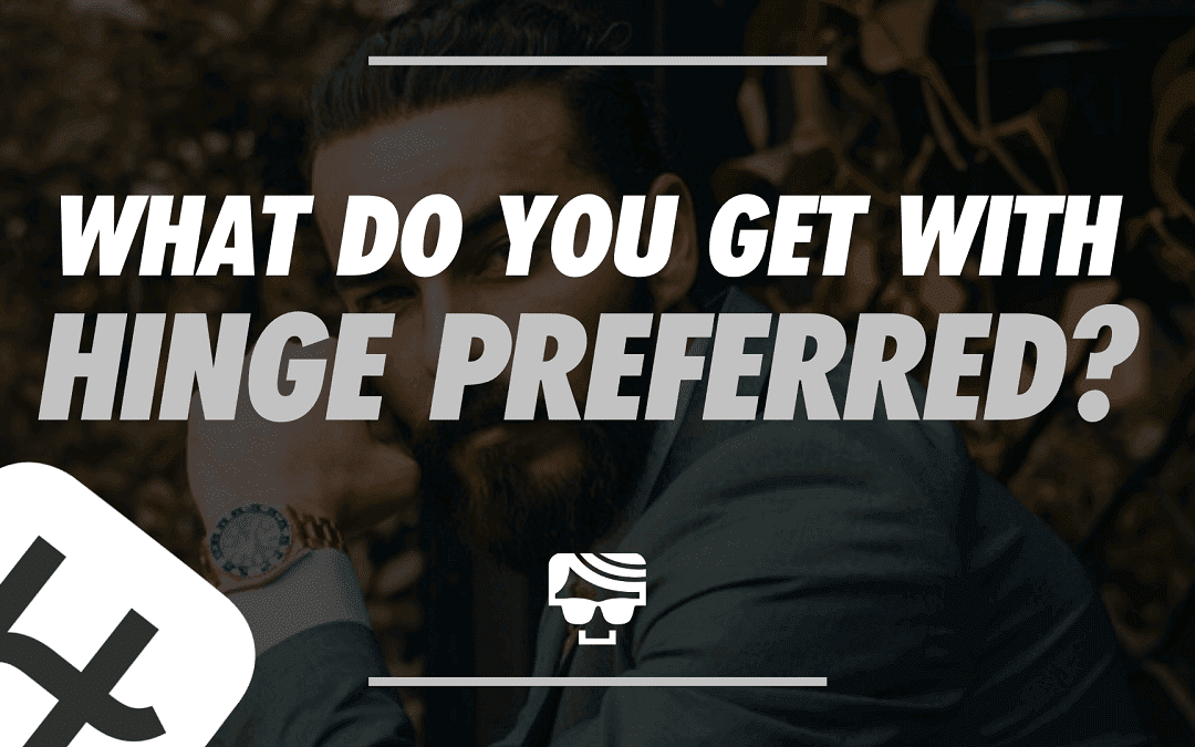 What Do You Get With Hinge Preferred? Hinge Membership Explained