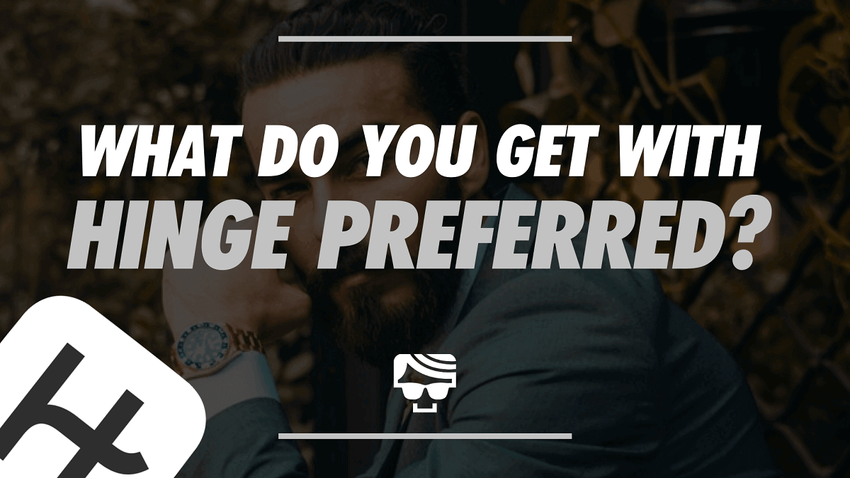 What Do You Get With Hinge Preferred? Hinge Membership Explained
