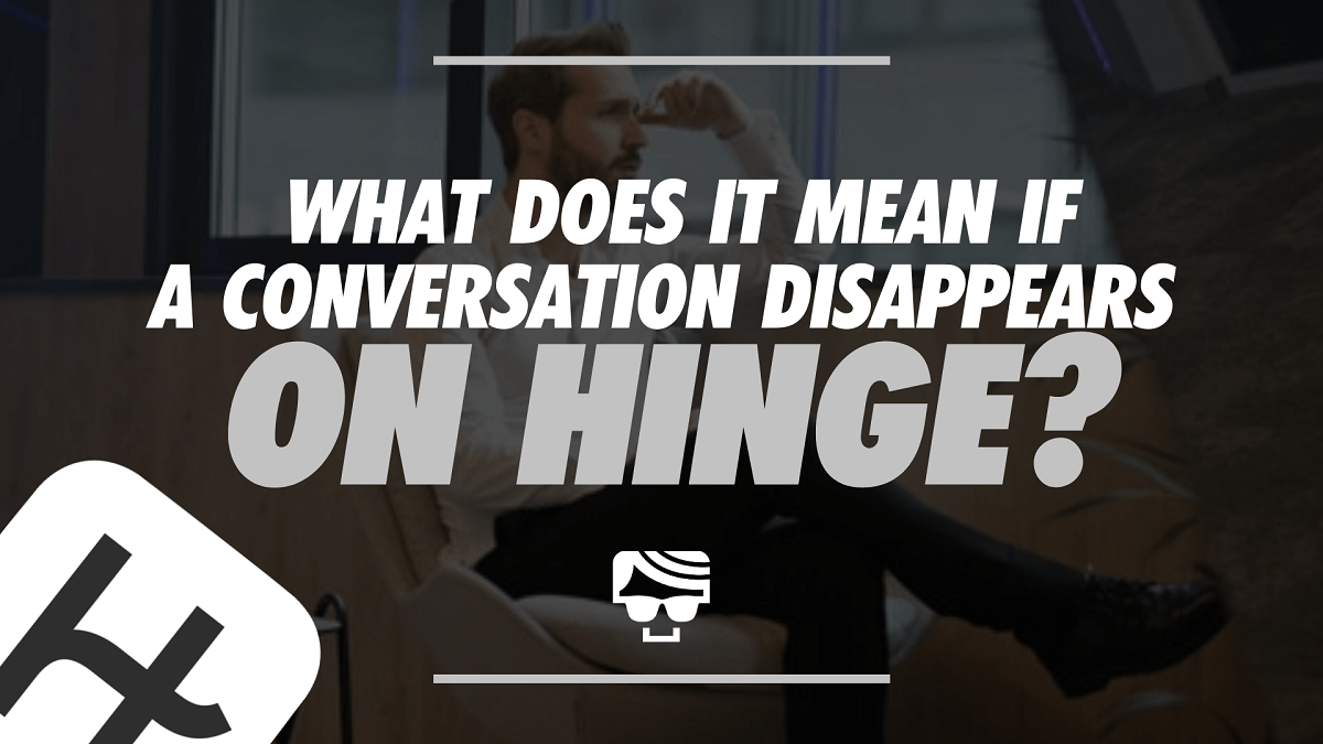 What Does It Mean If A Conversation Disappears On Hinge?