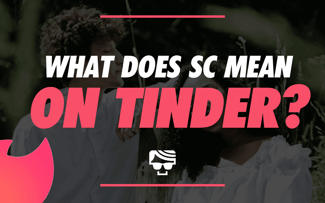 What Does 'SC' Mean On Tinder? Abbreviation Explained 2021
