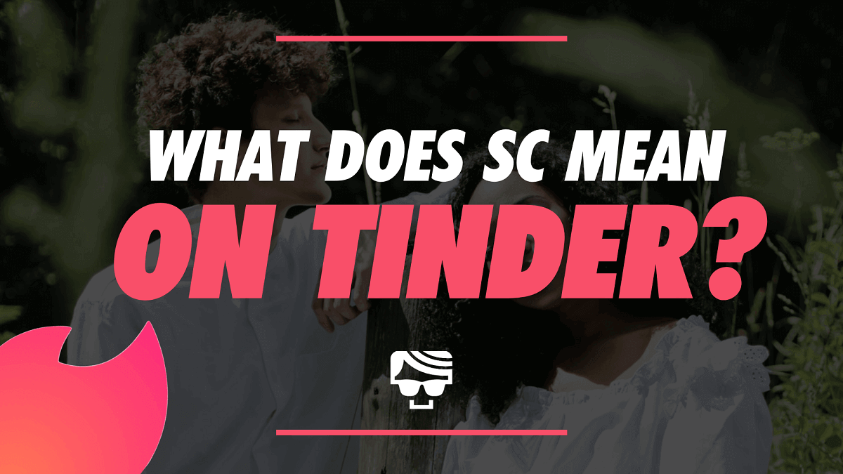 What Does ‘SC’ Mean On Tinder? Abbreviation Explained 2023