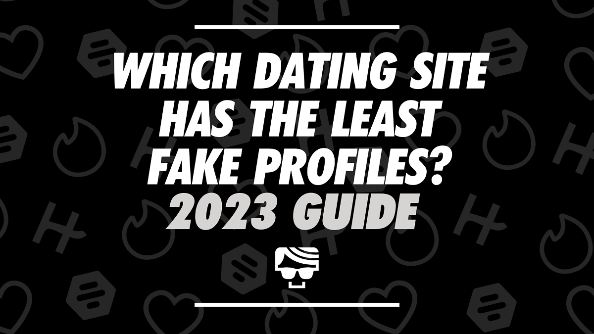 Which Dating Site Has The Least Fake Profiles 2023