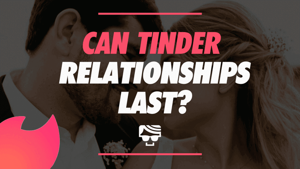 Can Tinder Relationships Last? Or Are They Destined To Fail?