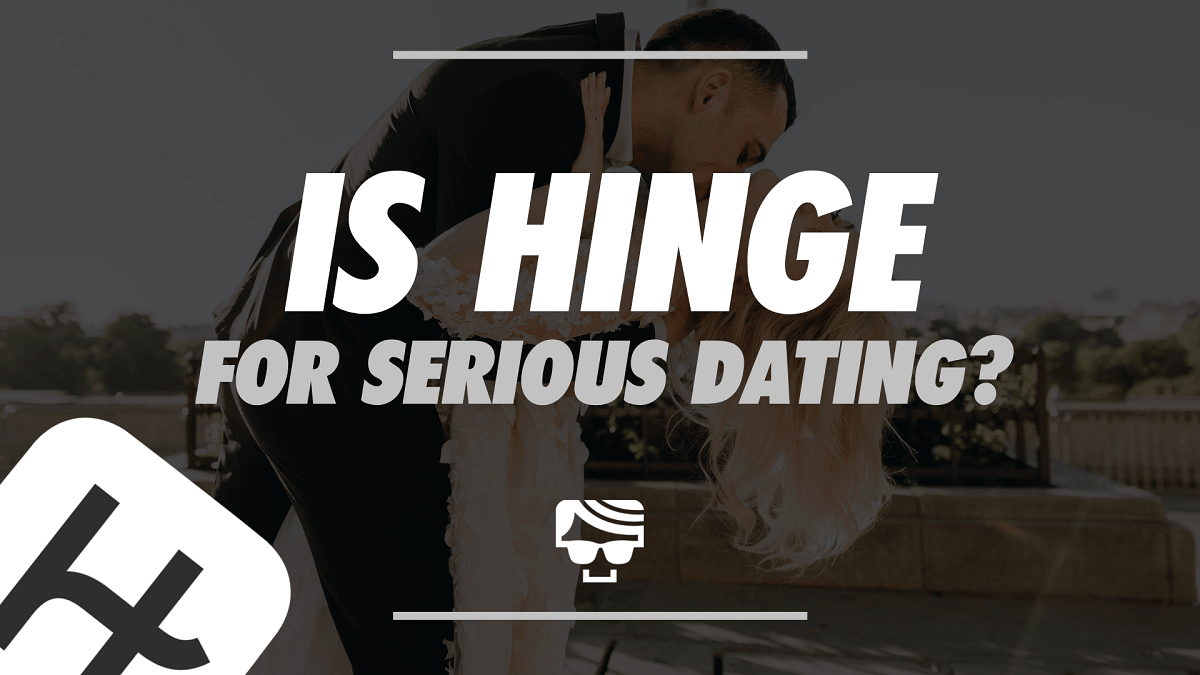 Is Hinge For Serious Dating?
