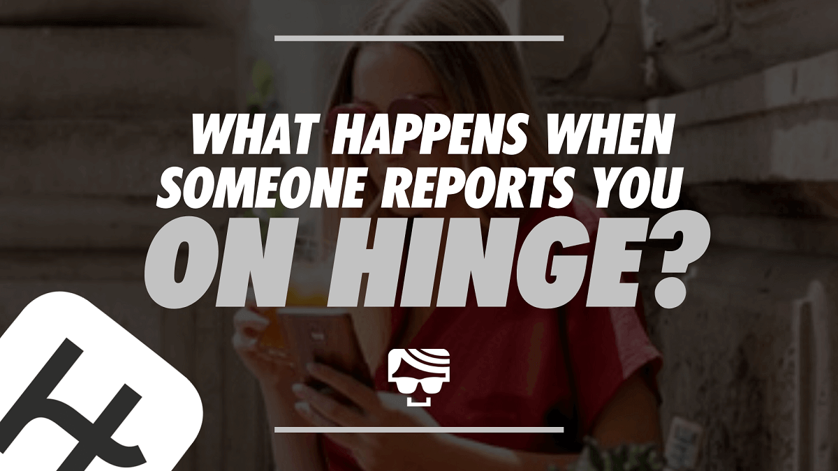 What Happens If Someone Reports You On Hinge?