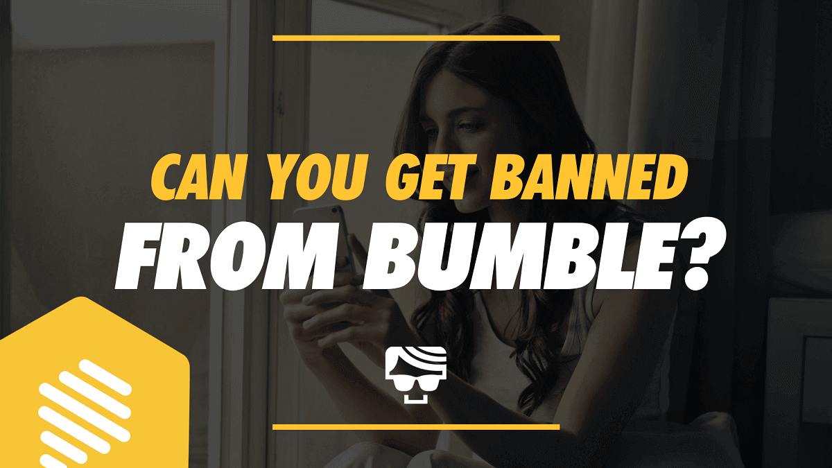 Can You Get Banned From Bumble? | Why You Got Blocked