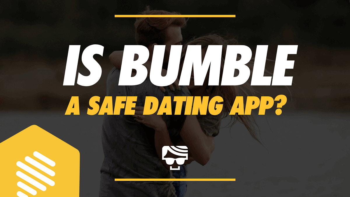 Is Bumble A Safe Dating App