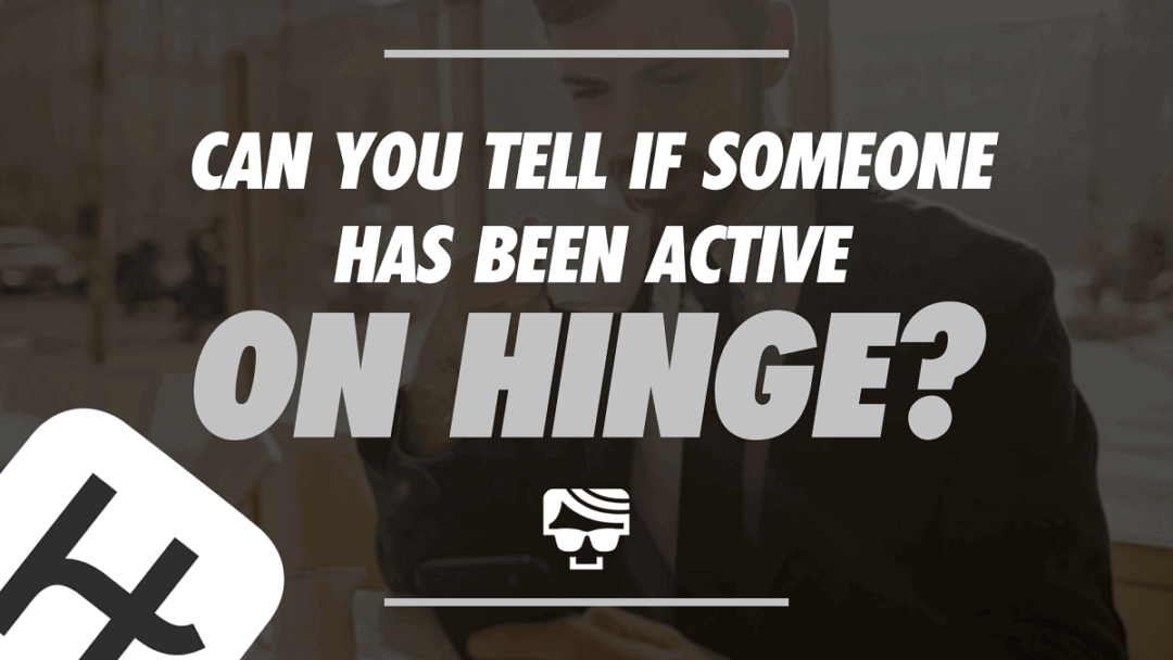 Hinge Last Active Can You Tell If Someone Has Been Active On Hinge?