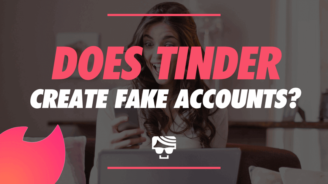 Does Tinder Create Fake Accounts? Telltale Signs To Help Spot Catfish