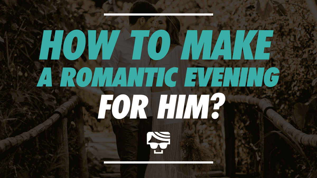How To Make A Romantic Evening For Him | 23 Romantic Date Ideas