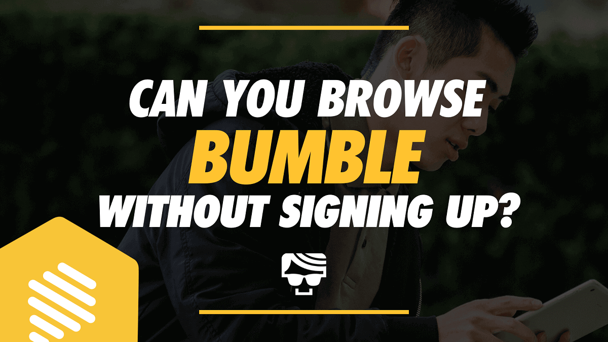 Can You Browse Bumble Without Signing Up In 2023?