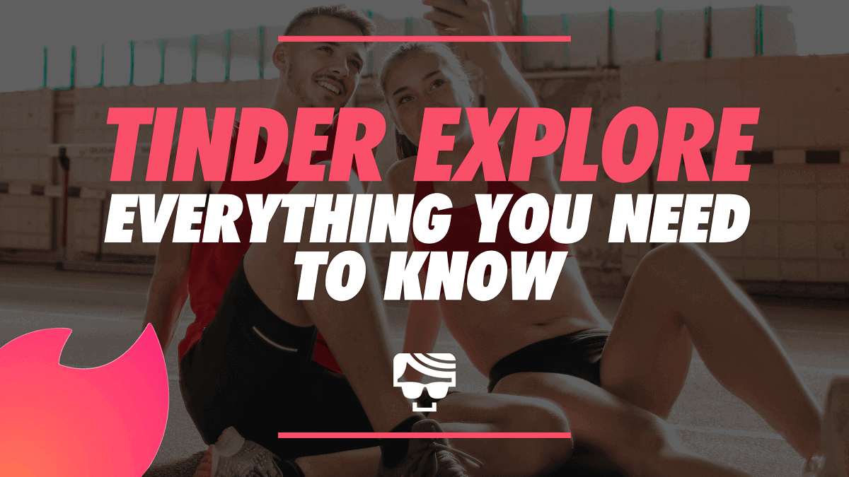 Tinder Explore Everything You Need to Know