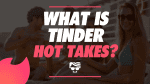 What Is Tinder Hot Takes