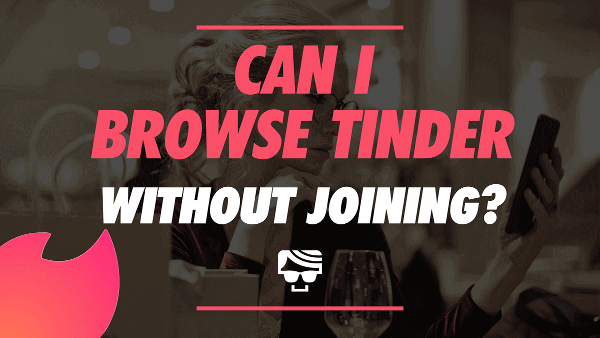 Can I Browse Tinder Without Joining?