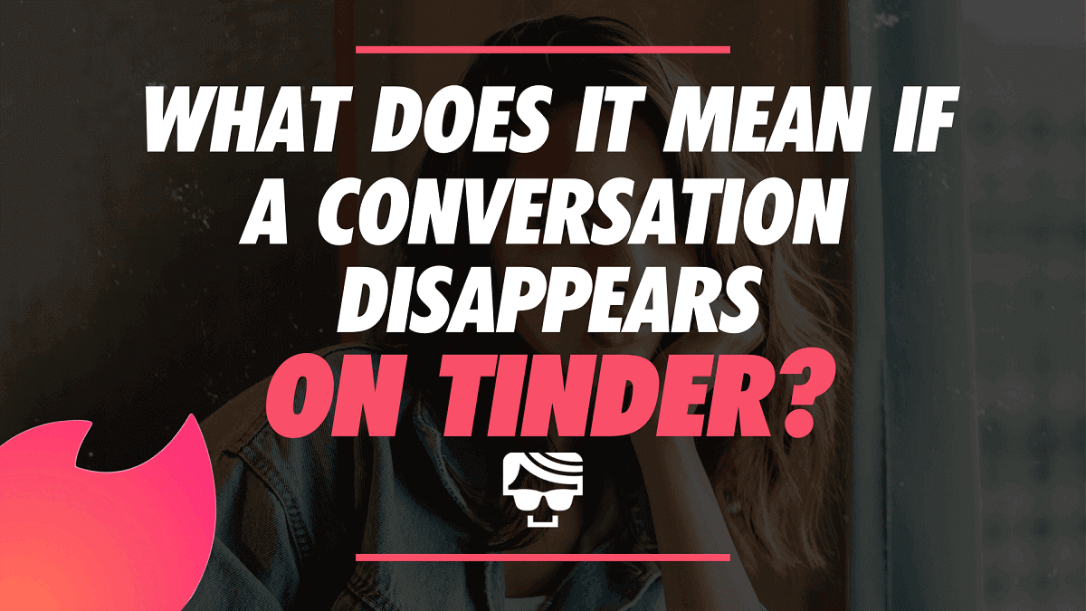 What Does It Mean If A Conversation Disappears On Tinder