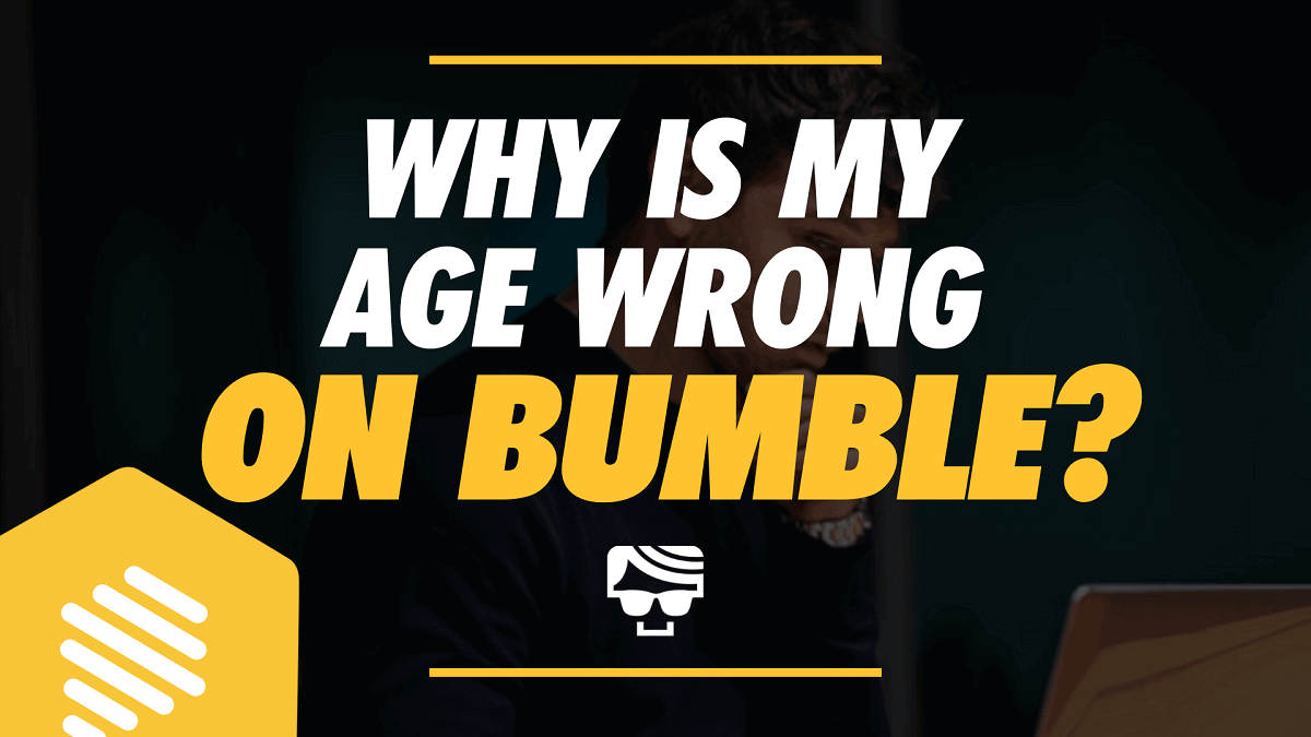 Why Is My Age Wrong On Bumble? | How to Change It In 2022