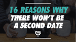 16 Reasons There Won’t Be A Second Date