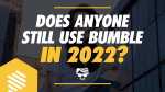 Does Anyone Still Use Bumble in 2022